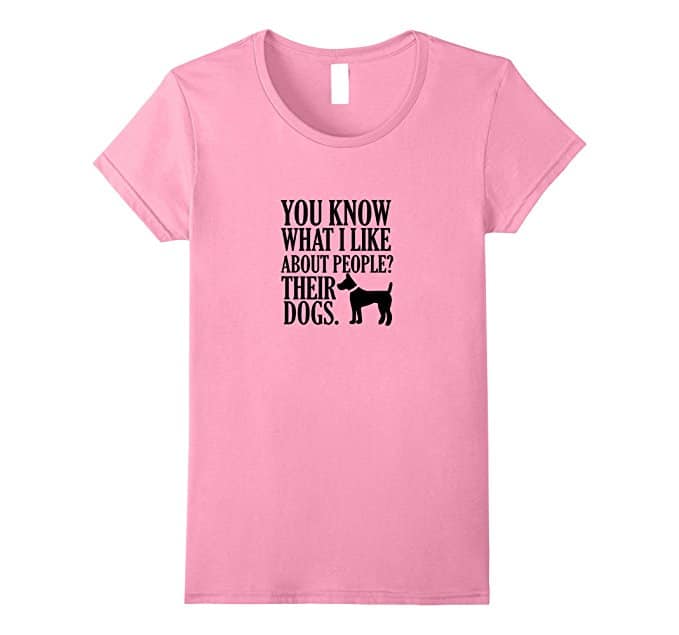 Pink T-shirt with black dog and writing You know what I like about people? Their dogs.